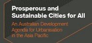 Prosperous and Sustainable Cities for All: an Australian Development Agenda for Urbanisation in the Asia Pacific