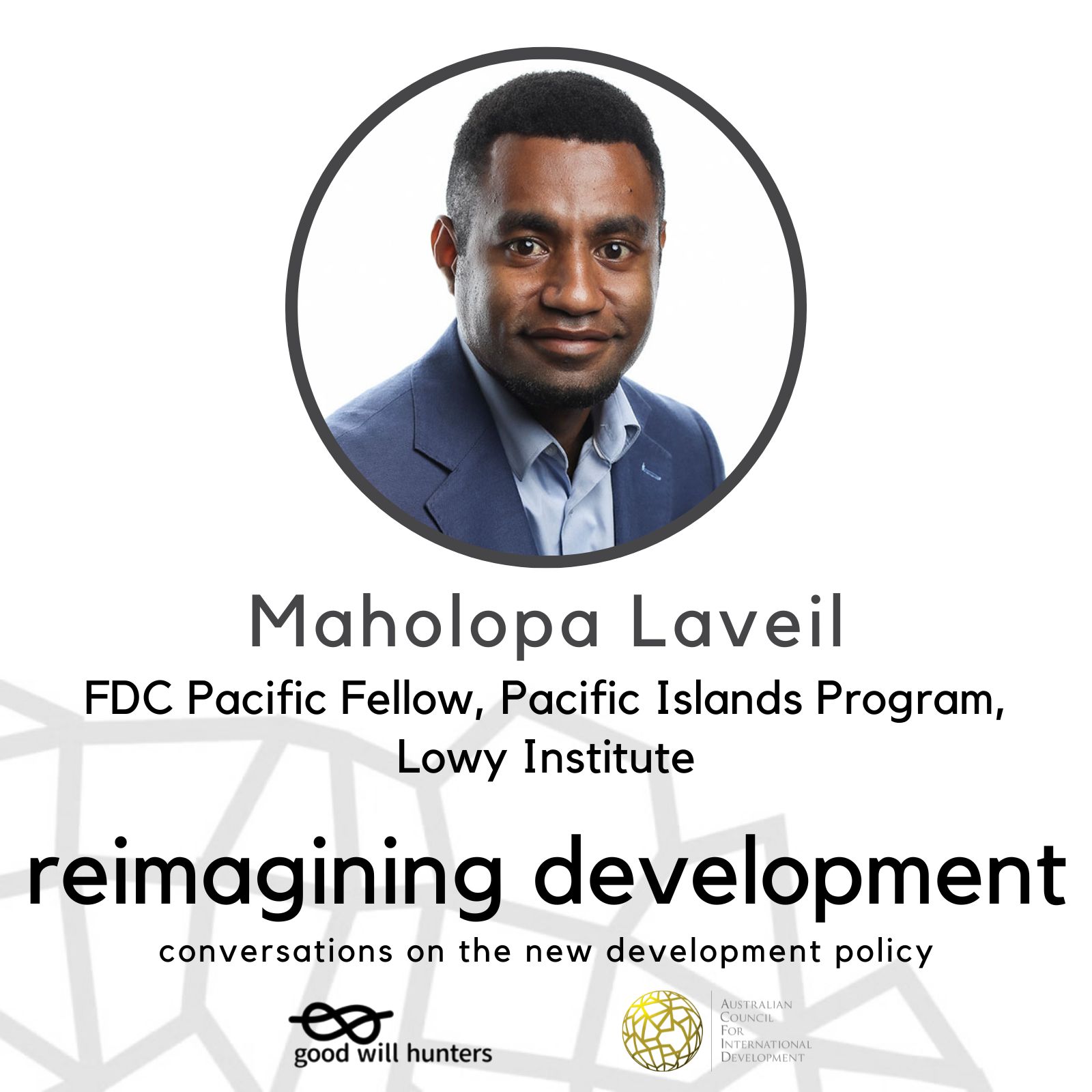 Maholopa Laveil FDC Fellow, Lowy Institute on Reimagining Development