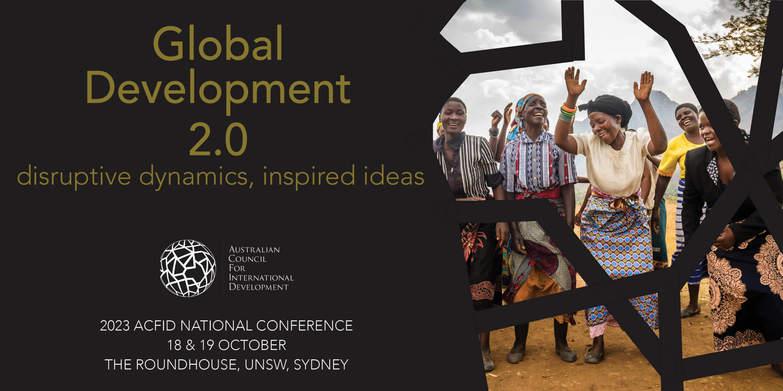 Global Development 2.0: disruptive dynamics, inspired ideas ACFID National Conference 2023. Contains a picture from World Vision of women joyously dancing inside ACFID's webbing in the shape of Australia